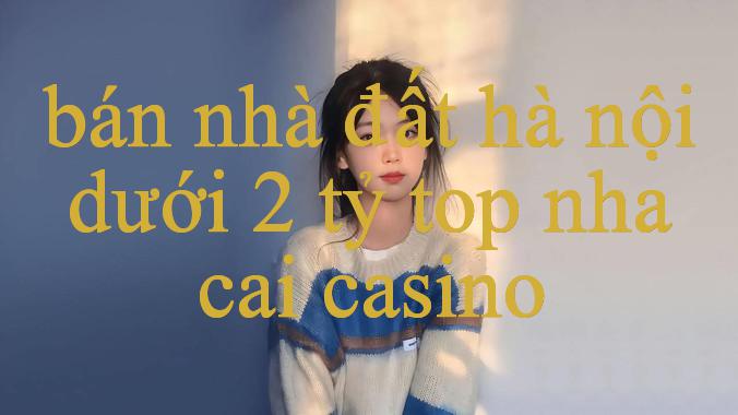 Khám Phá Thế Giới Giải Trí Trực Tuyến Cùng Bán Nhà Đất Hà Nội Dưới 2 Tỷ Hướng Dẫn Chi Tiết & Kinh Nghiệm Chơi